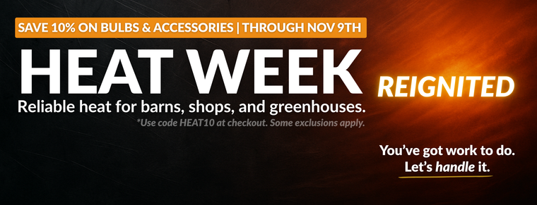 HEAT WEEK. SAVE 5% on heaters 10% on bulbs and accessories - ends Nov. 2